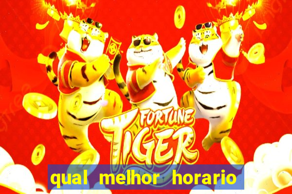 qual melhor horario para ganhar dinheiro no fortune tiger